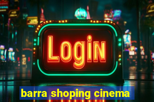 barra shoping cinema