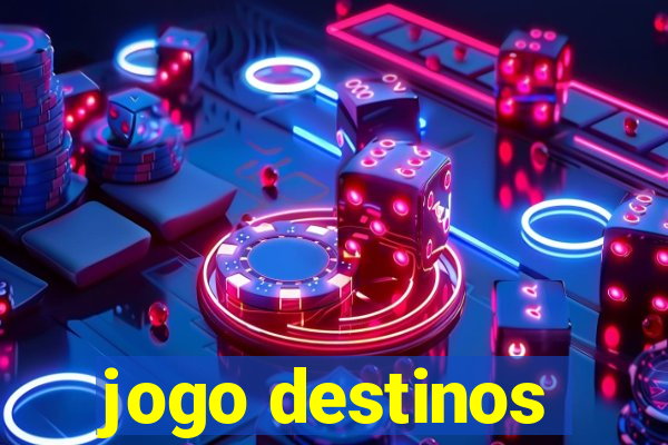 jogo destinos