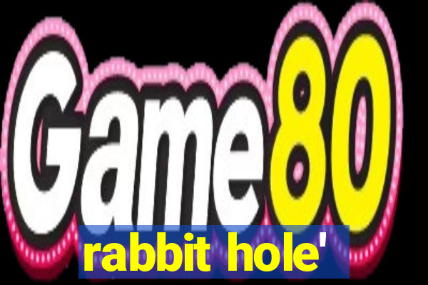 rabbit hole'