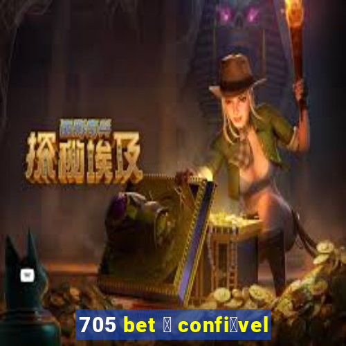 705 bet 茅 confi谩vel