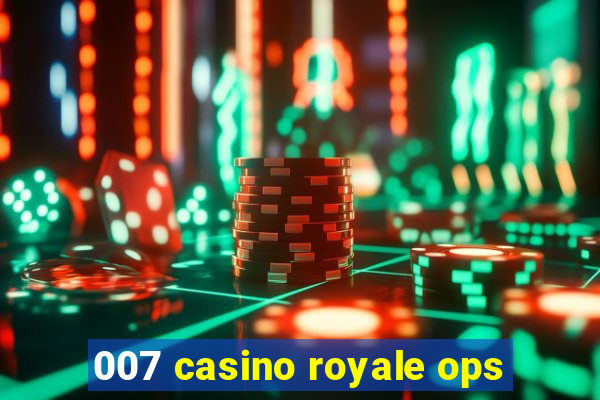 007 casino royale ops