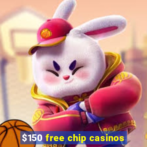 $150 free chip casinos