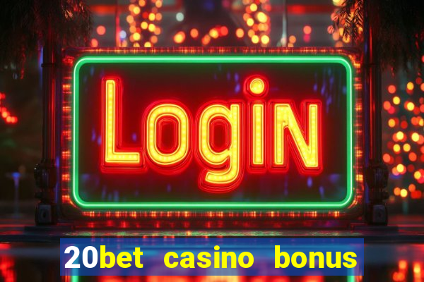 20bet casino bonus bez depozytu