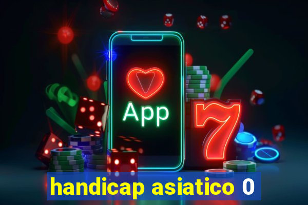 handicap asiatico 0