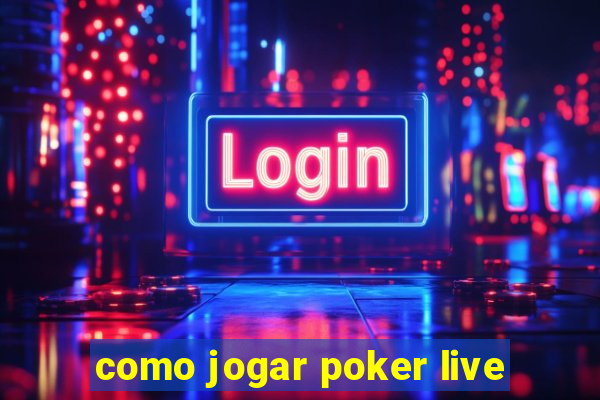 como jogar poker live