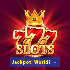 Jackpot World? -  Slots Casino