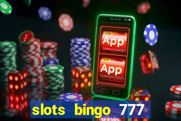 slots bingo 777 paga mesmo