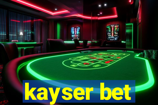 kayser bet