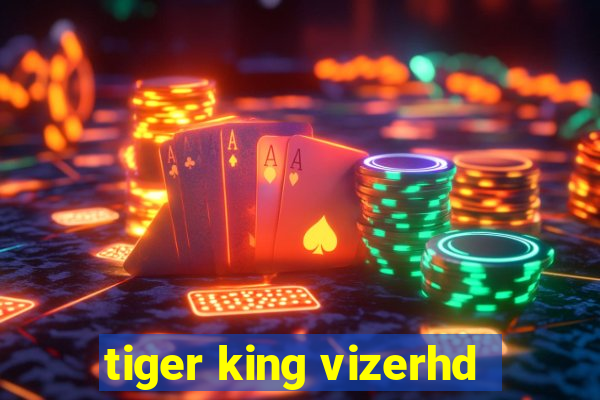 tiger king vizerhd