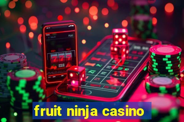 fruit ninja casino