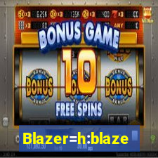 Blazer=h:blaze