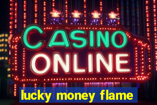 lucky money flame