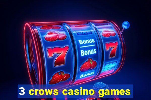 3 crows casino games