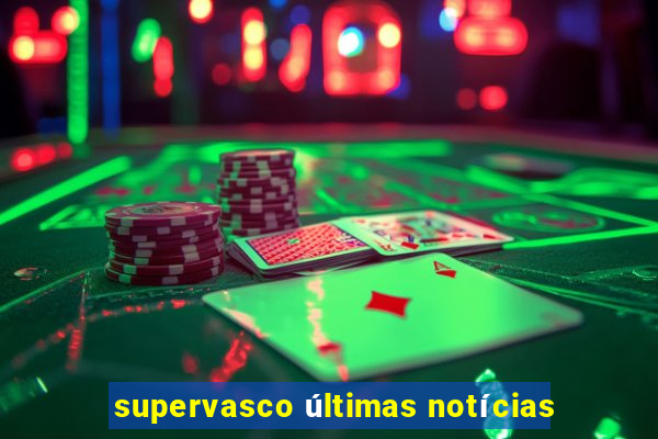 supervasco últimas notícias