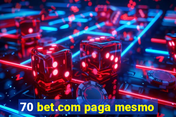 70 bet.com paga mesmo