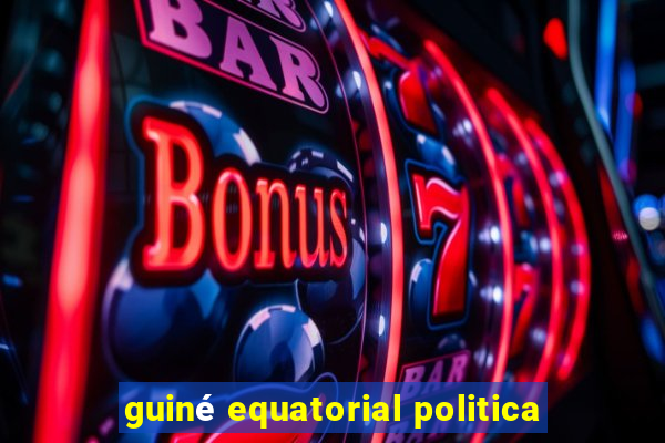 guiné equatorial politica