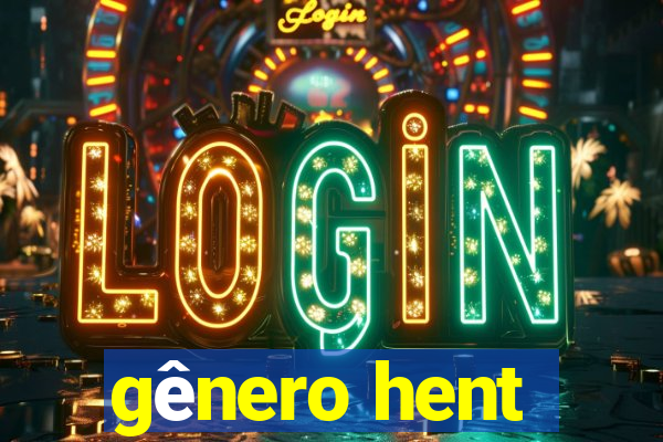 gênero hent