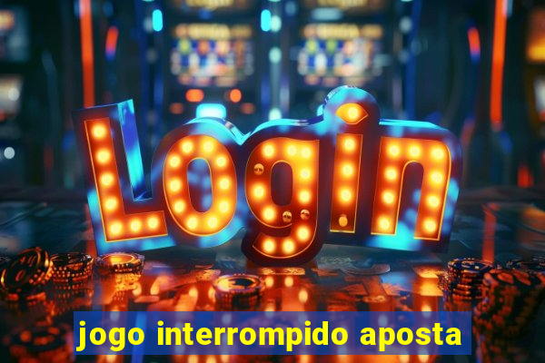 jogo interrompido aposta