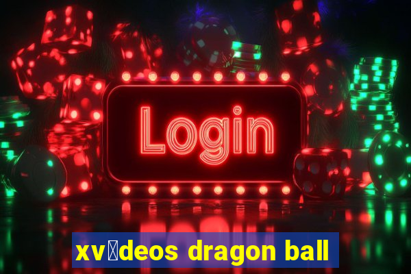 xv铆deos dragon ball