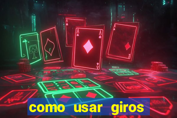 como usar giros grátis bet365