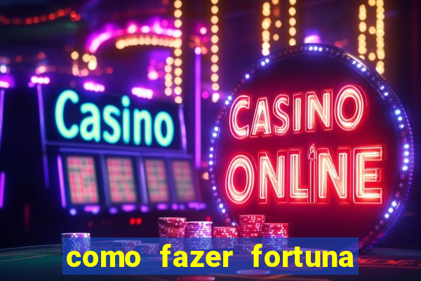 como fazer fortuna na internet