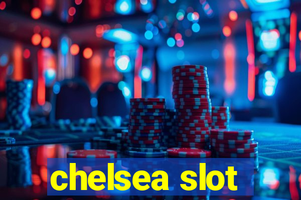 chelsea slot