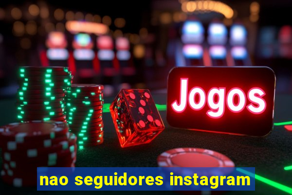 nao seguidores instagram