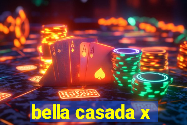 bella casada x