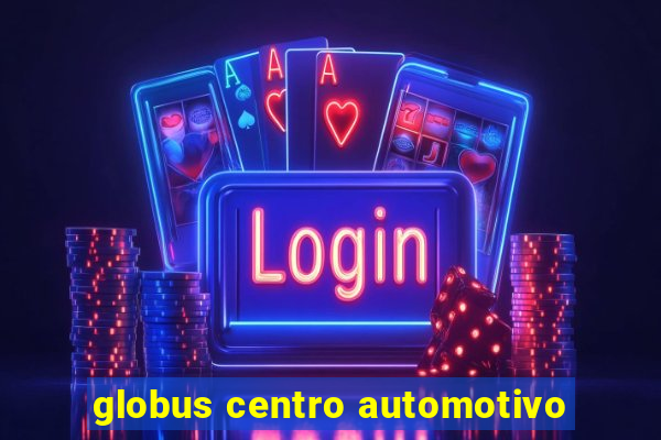 globus centro automotivo