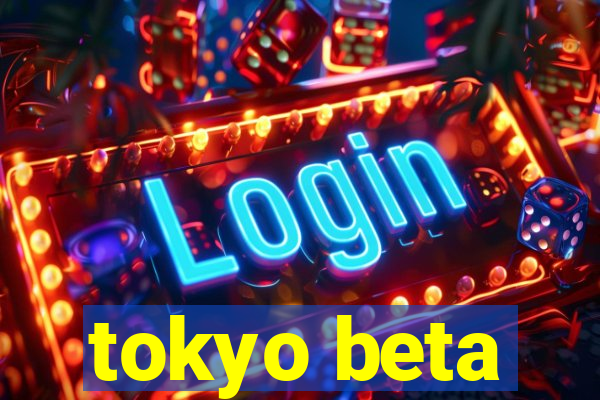 tokyo beta