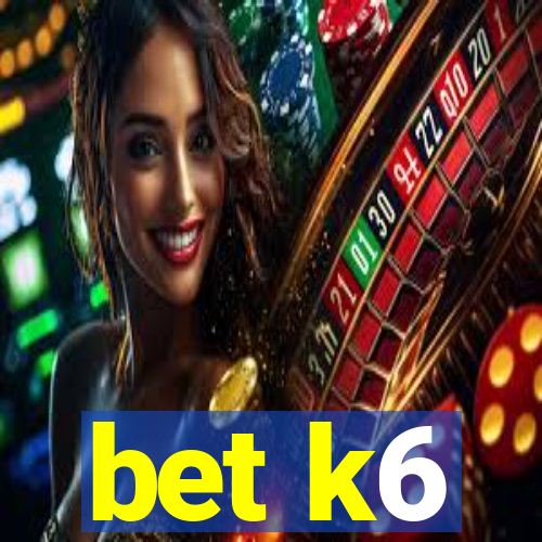 bet k6