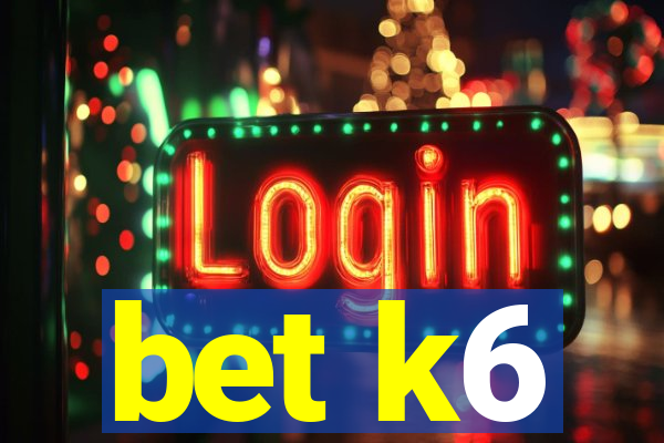 bet k6