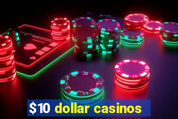 $10 dollar casinos