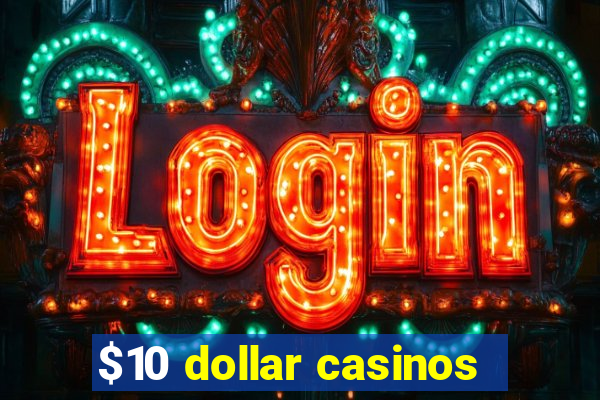 $10 dollar casinos