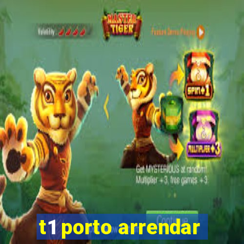 t1 porto arrendar