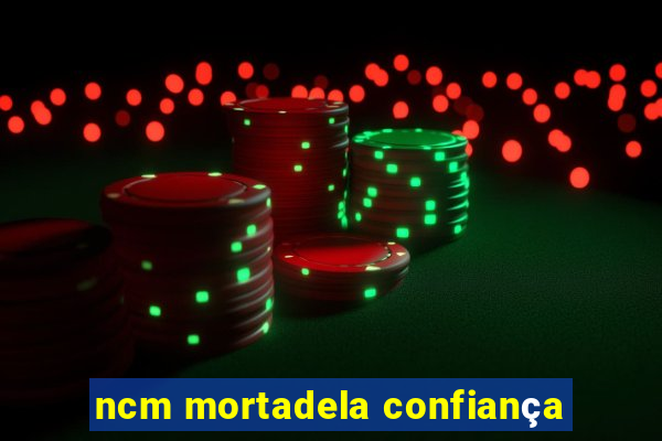 ncm mortadela confiança