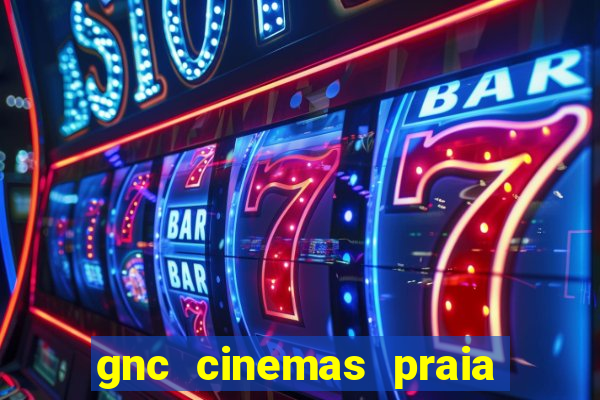 gnc cinemas praia de belas