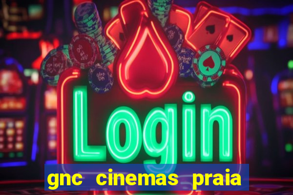 gnc cinemas praia de belas