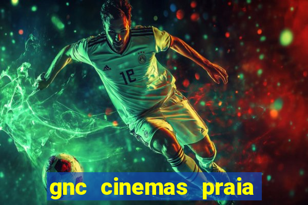 gnc cinemas praia de belas