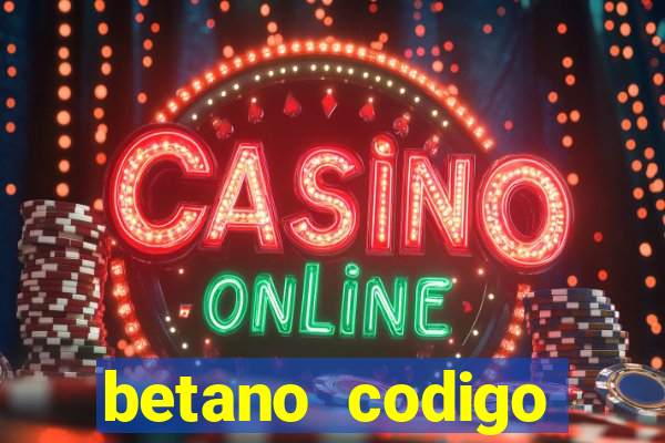 betano codigo promocional casino