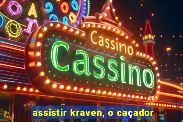 assistir kraven, o caçador