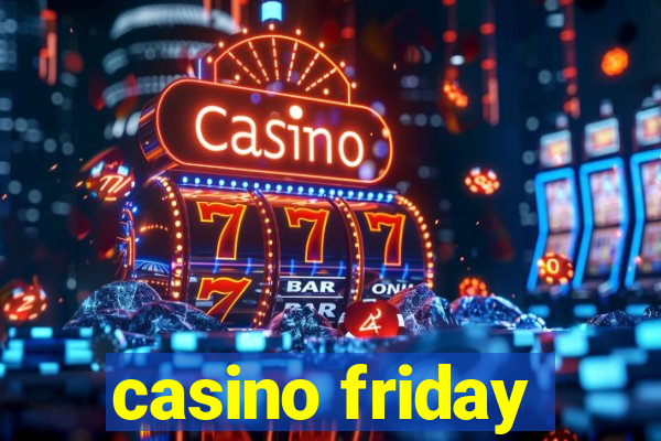 casino friday