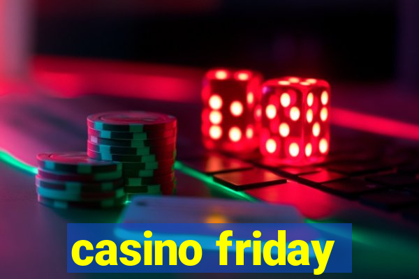 casino friday