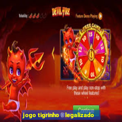 jogo tigrinho 茅 legalizado