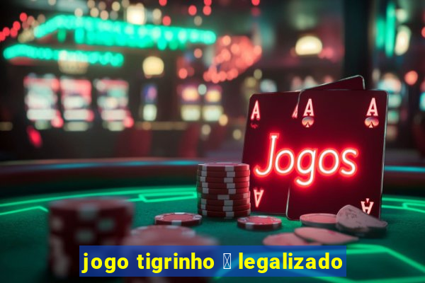 jogo tigrinho 茅 legalizado