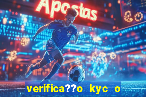 verifica??o kyc o que significa