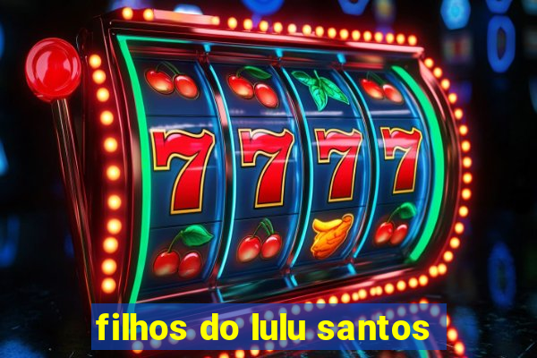 filhos do lulu santos