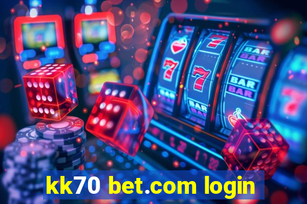 kk70 bet.com login