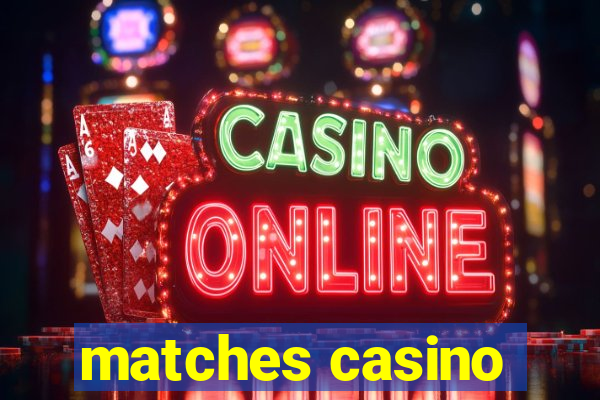 matches casino