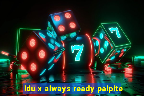 ldu x always ready palpite